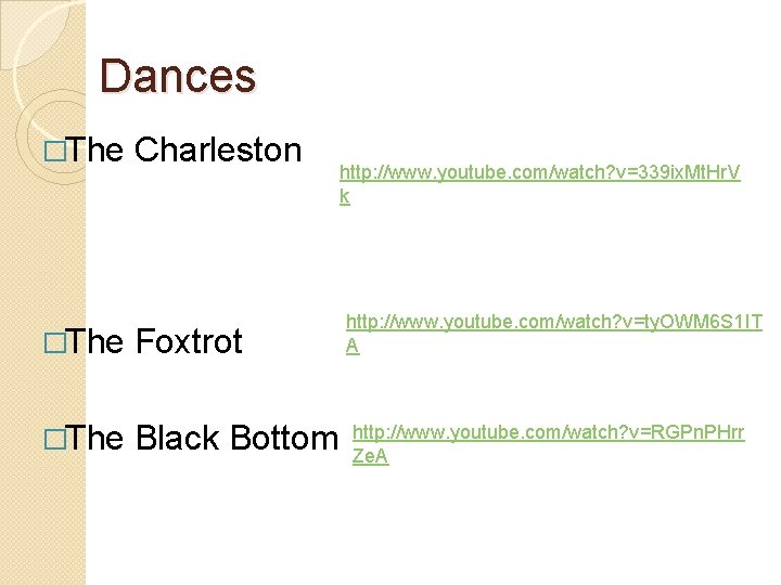 Dances �The Charleston �The Foxtrot �The Black Bottom http: //www. youtube. com/watch? v=339 ix.