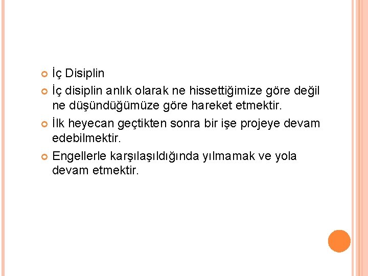 İç Disiplin İç disiplin anlık olarak ne hissettiğimize göre değil ne düşündüğümüze göre hareket