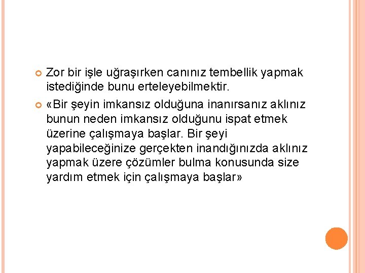 Zor bir işle uğraşırken canınız tembellik yapmak istediğinde bunu erteleyebilmektir. «Bir şeyin imkansız olduğuna