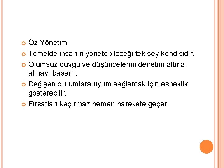 Öz Yönetim Temelde insanın yönetebileceği tek şey kendisidir. Olumsuz duygu ve düşüncelerini denetim altına