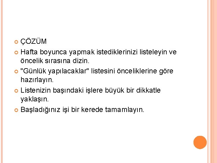 ÇÖZÜM Hafta boyunca yapmak istediklerinizi listeleyin ve öncelik sırasına dizin. "Günlük yapılacaklar" listesini önceliklerine