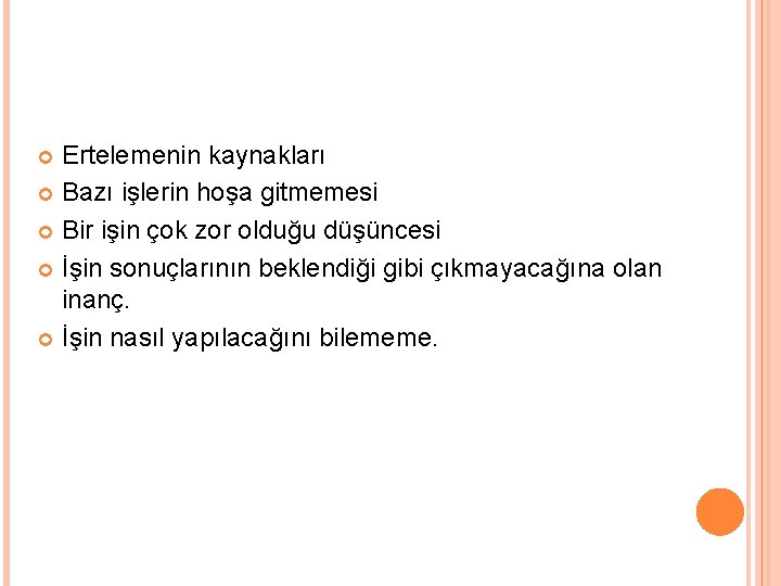 Ertelemenin kaynakları Bazı işlerin hoşa gitmemesi Bir işin çok zor olduğu düşüncesi İşin sonuçlarının