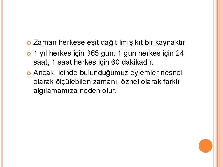 Zaman herkese eşit dağıtılmış kıt bir kaynaktır 1 yıl herkes için 365 gün. 1