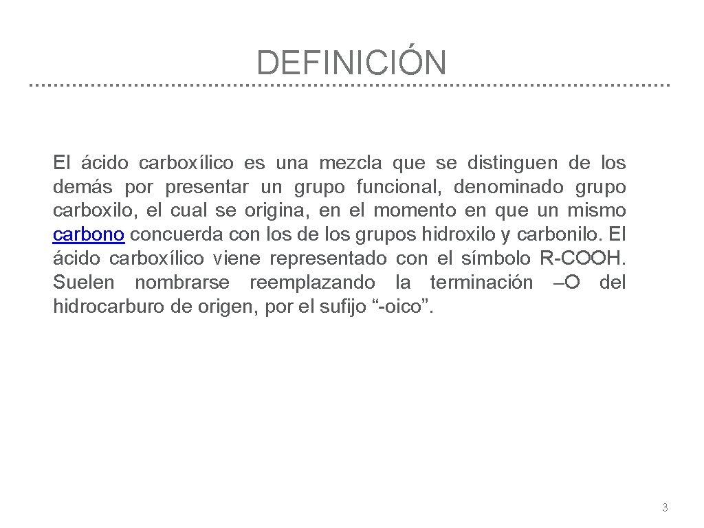 DEFINICIÓN El ácido carboxílico es una mezcla que se distinguen de los demás por