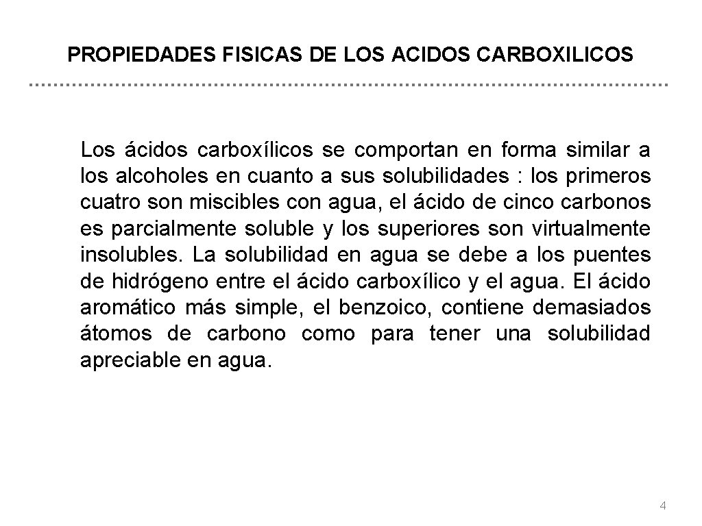 PROPIEDADES FISICAS DE LOS ACIDOS CARBOXILICOS Los ácidos carboxílicos se comportan en forma similar