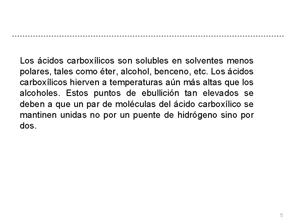 Los ácidos carboxílicos son solubles en solventes menos polares, tales como éter, alcohol, benceno,