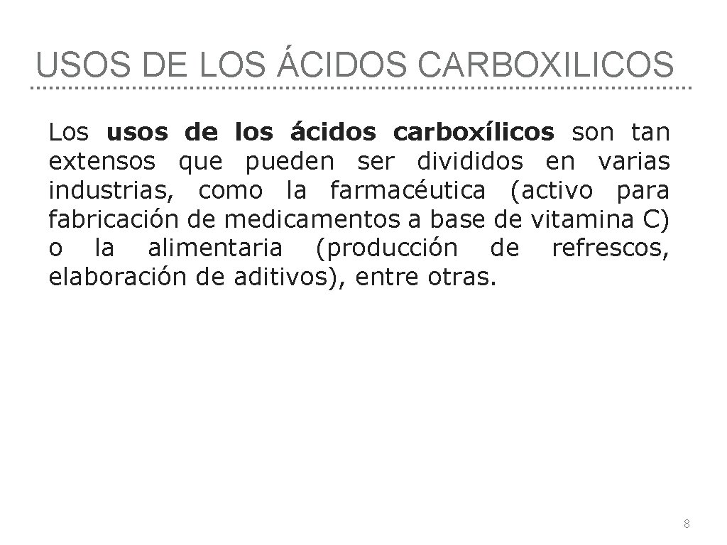 USOS DE LOS ÁCIDOS CARBOXILICOS Los usos de los ácidos carboxílicos son tan extensos