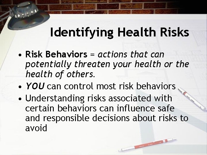 Identifying Health Risks • Risk Behaviors = actions that can potentially threaten your health