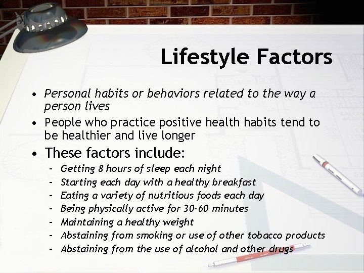 Lifestyle Factors • Personal habits or behaviors related to the way a person lives