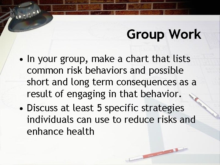 Group Work • In your group, make a chart that lists common risk behaviors
