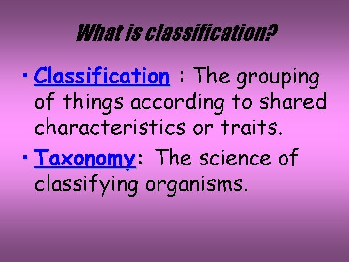 What is classification? • Classification : The grouping of things according to shared characteristics