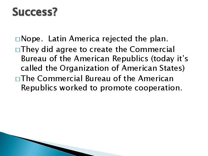 Success? � Nope. Latin America rejected the plan. � They did agree to create