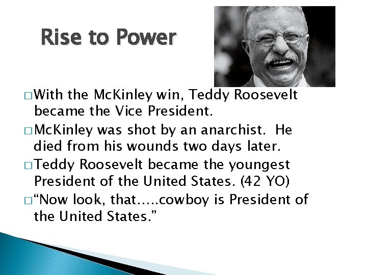 Rise to Power � With the Mc. Kinley win, Teddy Roosevelt became the Vice