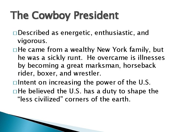 The Cowboy President � Described as energetic, enthusiastic, and vigorous. � He came from