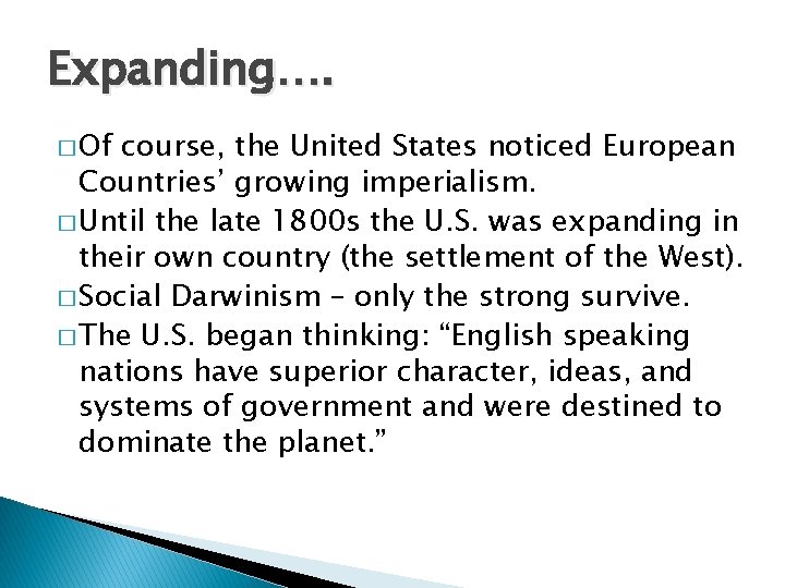 Expanding…. � Of course, the United States noticed European Countries’ growing imperialism. � Until