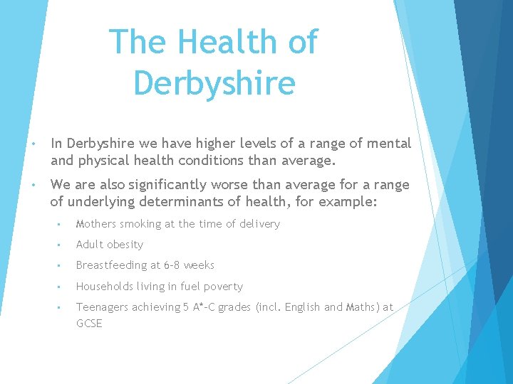 The Health of Derbyshire • In Derbyshire we have higher levels of a range