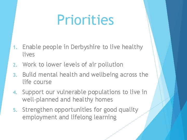 Priorities 1. Enable people in Derbyshire to live healthy lives 2. Work to lower