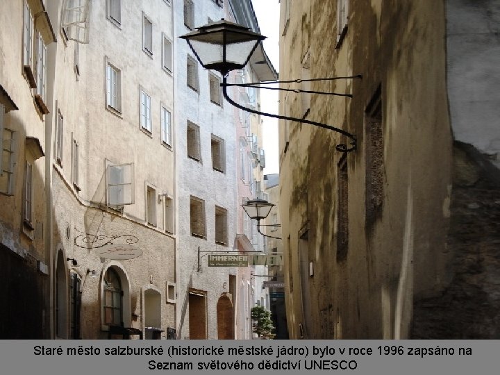 Staré město salzburské (historické městské jádro) bylo v roce 1996 zapsáno na Seznam světového