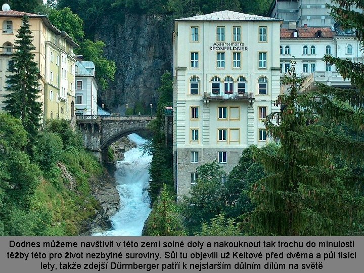 Dodnes můžeme navštívit v této zemi solné doly a nakouknout tak trochu do minulosti