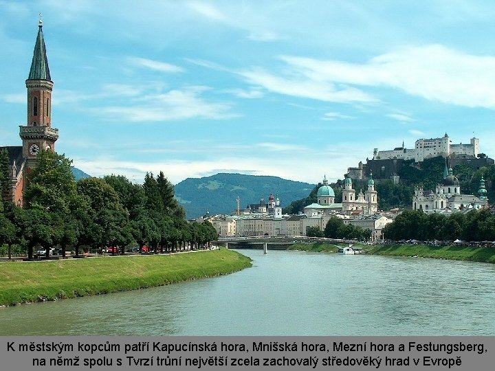 K městským kopcům patří Kapucínská hora, Mnišská hora, Mezní hora a Festungsberg, na němž