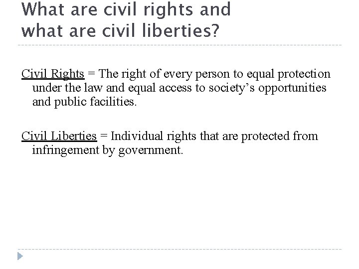What are civil rights and what are civil liberties? Civil Rights = The right