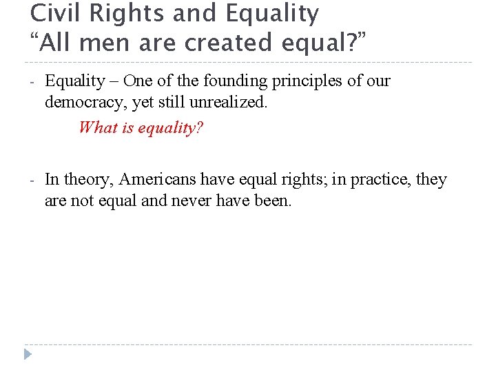 Civil Rights and Equality “All men are created equal? ” - Equality – One