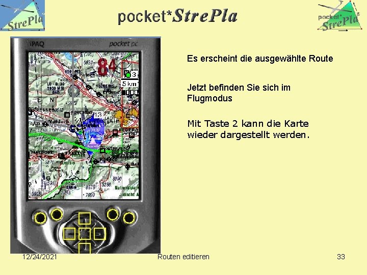 Es erscheint die ausgewählte Route Jetzt befinden Sie sich im Flugmodus Mit Taste 2