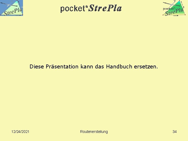 Diese Präsentation kann das Handbuch ersetzen. 12/24/2021 Routenerstellung 34 