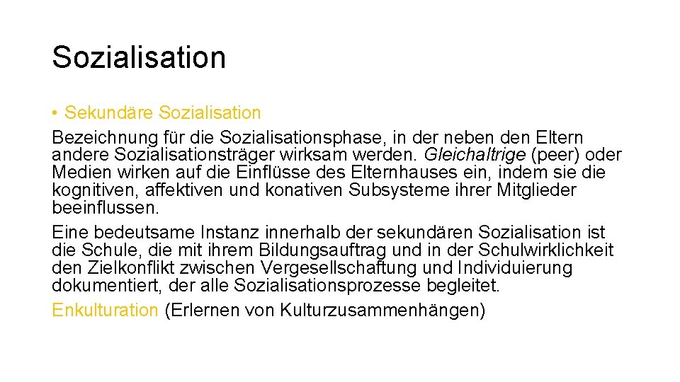 Sozialisation • Sekundäre Sozialisation Bezeichnung für die Sozialisationsphase, in der neben den Eltern andere