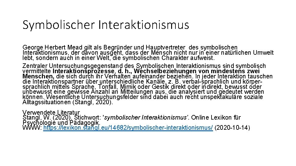 Symbolischer Interaktionismus George Herbert Mead gilt als Begründer und Hauptvertreter des symbolischen Interaktionismus, der