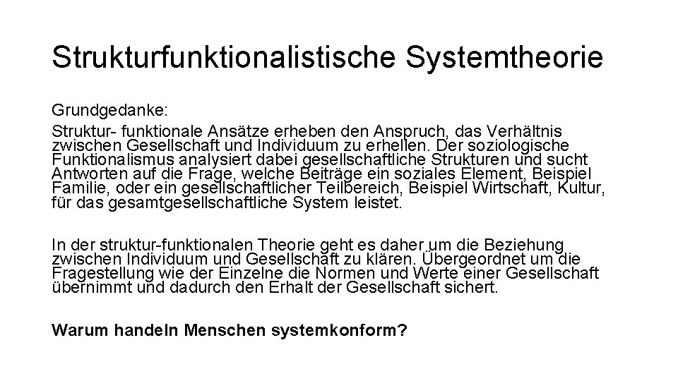 Strukturfunktionalistische Systemtheorie Grundgedanke: Struktur- funktionale Ansätze erheben den Anspruch, das Verhältnis zwischen Gesellschaft und