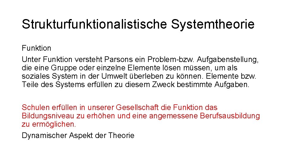 Strukturfunktionalistische Systemtheorie Funktion Unter Funktion versteht Parsons ein Problem-bzw. Aufgabenstellung, die eine Gruppe oder