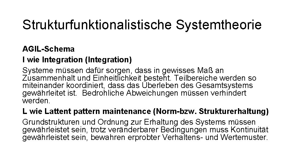 Strukturfunktionalistische Systemtheorie AGIL-Schema I wie Integration (Integration) Systeme müssen dafür sorgen, dass in gewisses