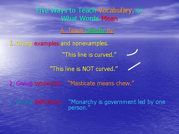 Five Ways to Teach Vocabulary, or What Words Mean A. Teach Directly by: 1.