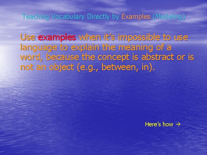 Teaching Vocabulary Directly by Examples (Modeling) Use examples when it’s impossible to use language