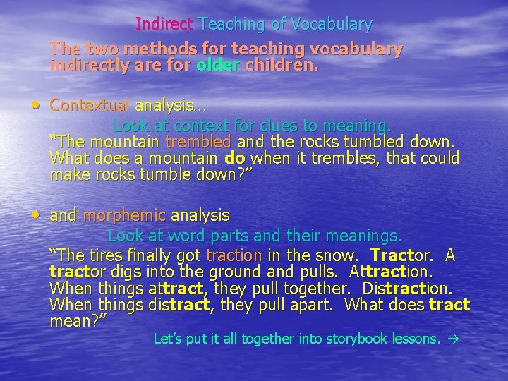Indirect Teaching of Vocabulary The two methods for teaching vocabulary indirectly are for older