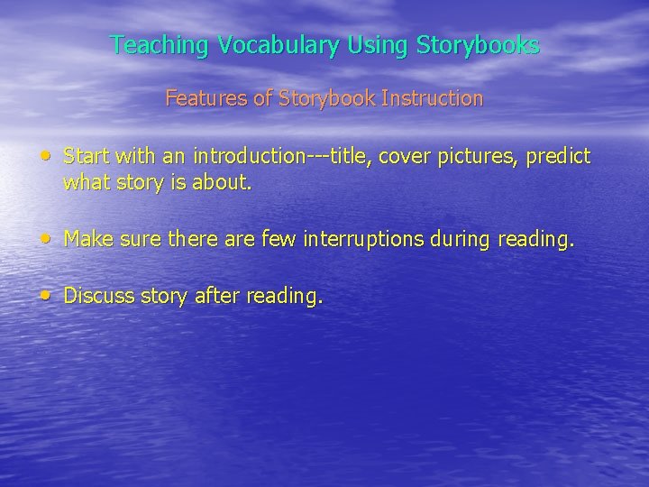 Teaching Vocabulary Using Storybooks Features of Storybook Instruction • Start with an introduction---title, cover