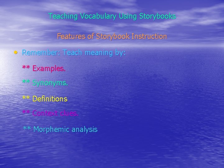 Teaching Vocabulary Using Storybooks Features of Storybook Instruction • Remember: Teach meaning by: **