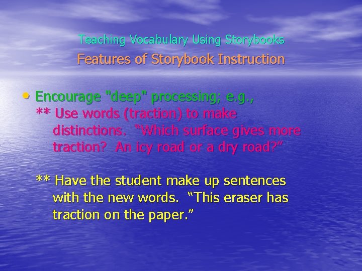 Teaching Vocabulary Using Storybooks Features of Storybook Instruction • Encourage "deep" processing; e. g.