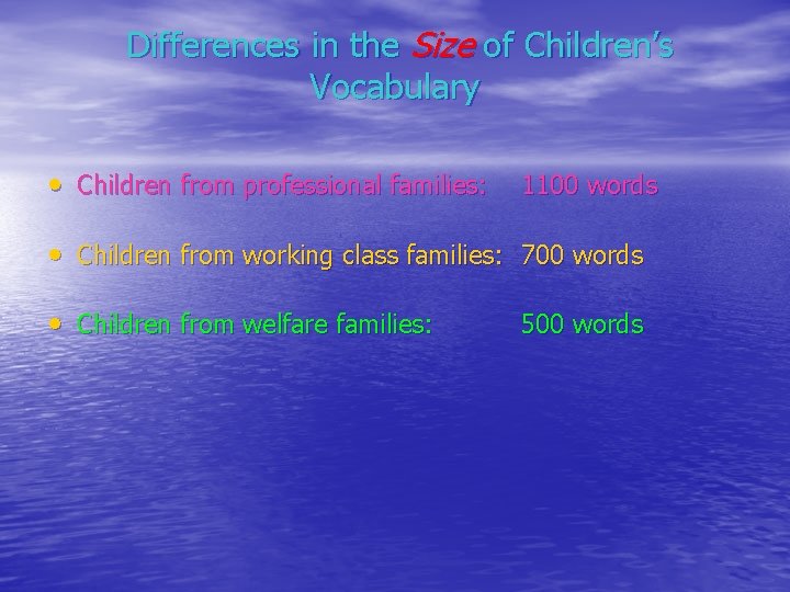 Differences in the Size of Children’s Vocabulary • Children from professional families: 1100 words