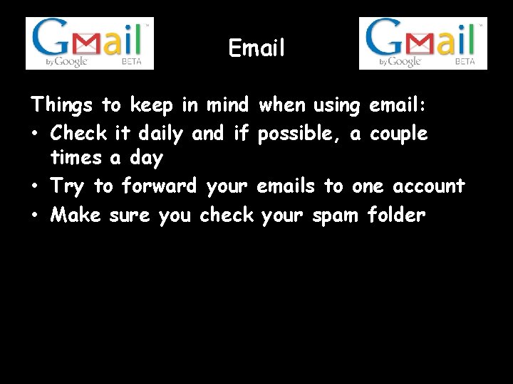 Email Things to keep in mind when using email: • Check it daily and
