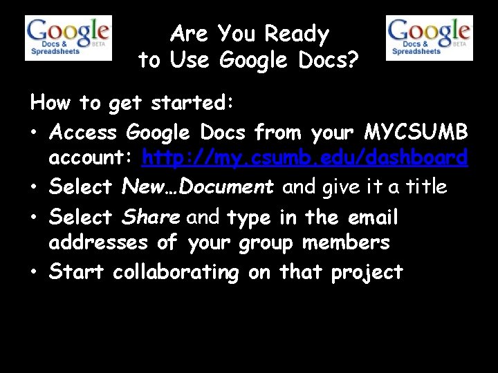Are You Ready to Use Google Docs? How to get started: • Access Google