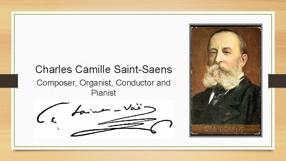 Charles Camille Saint-Saens Composer, Organist, Conductor and Pianist 