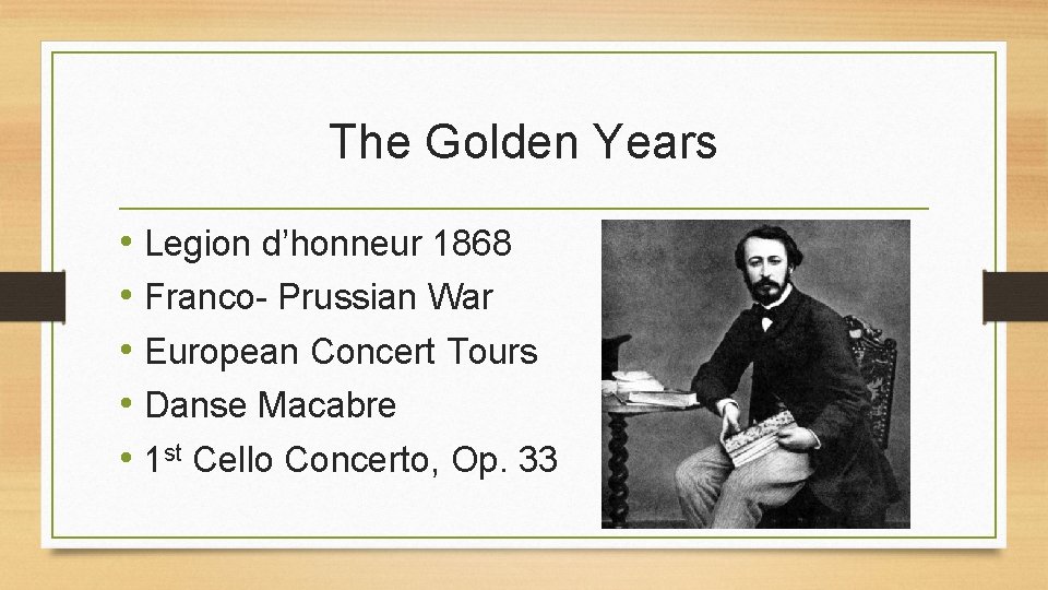 The Golden Years • Legion d’honneur 1868 • Franco- Prussian War • European Concert