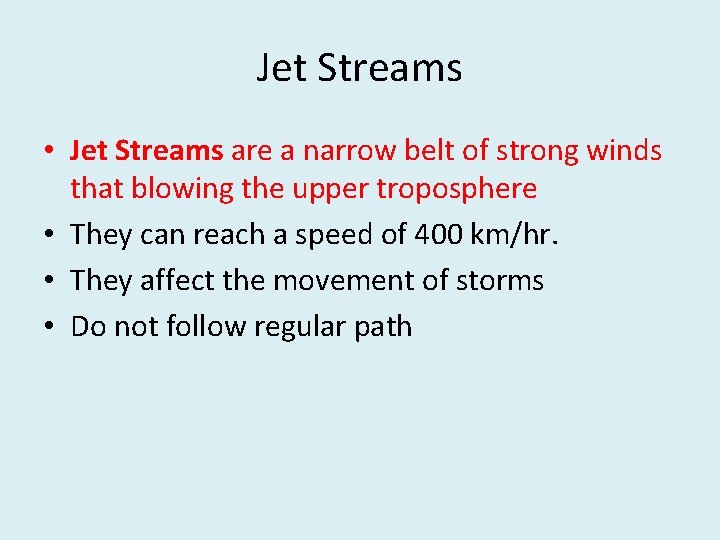 Jet Streams • Jet Streams are a narrow belt of strong winds that blowing