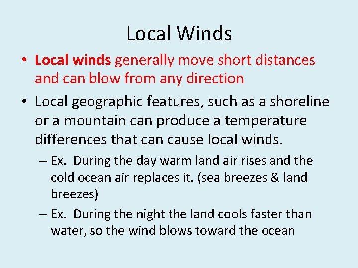 Local Winds • Local winds generally move short distances and can blow from any