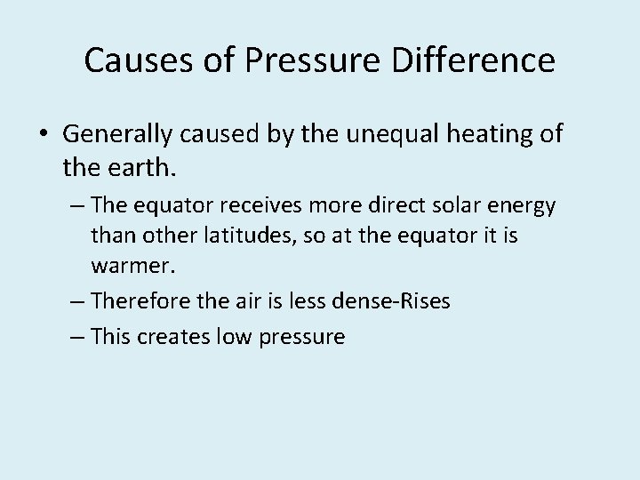 Causes of Pressure Difference • Generally caused by the unequal heating of the earth.