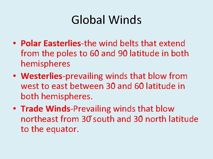 Global Winds • Polar Easterlies-the wind belts that extend from the poles to 60