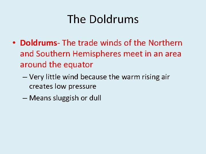 The Doldrums • Doldrums- The trade winds of the Northern and Southern Hemispheres meet