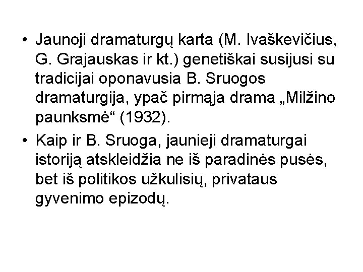  • Jaunoji dramaturgų karta (M. Ivaškevičius, G. Grajauskas ir kt. ) genetiškai susijusi